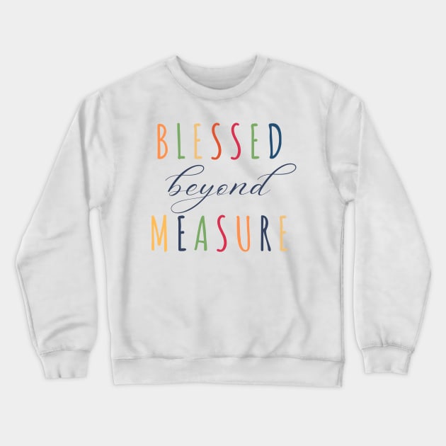 Blessed Beyond Measure Crewneck Sweatshirt by Seeds of Authority